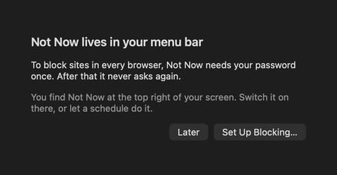 Not Now's welcome window: Not Now lives in your menu bar. To block sites in every browser, Not Now needs your password once. After that it never asks again. Buttons: Later, Set Up Blocking.